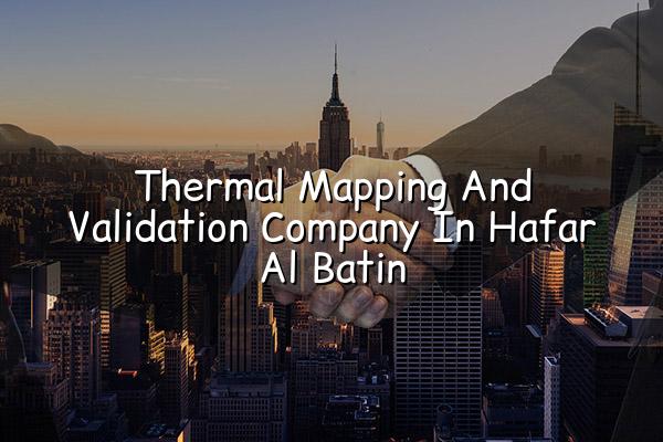 Thermal Mapping and Validation Company in Hafar Al Batin