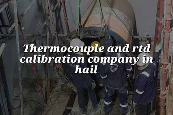 Thermocouple and RTD Calibration Company in Hail