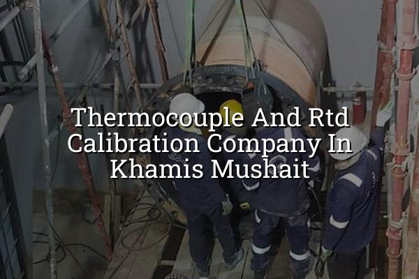 Thermocouple and RTD Calibration Company in Khamis Mushait
