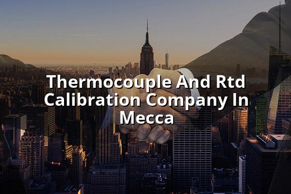 Thermocouple and RTD Calibration Company in Mecca