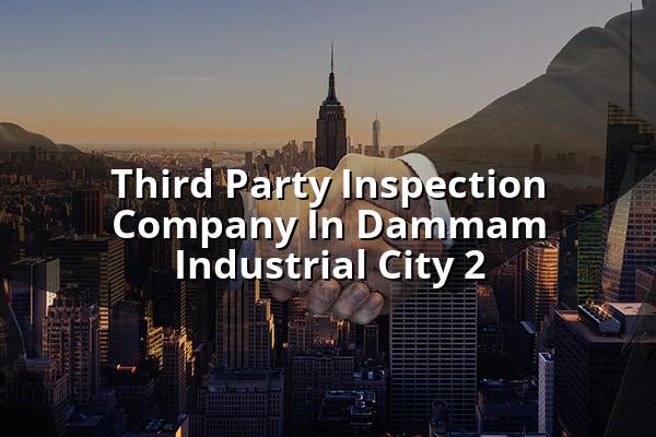 Third Party Inspection Company in Dammam Industrial City 2
