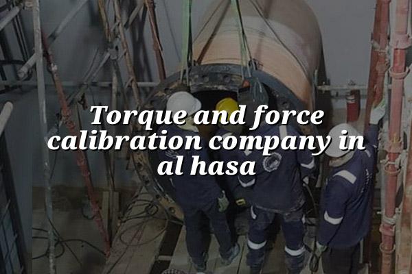 Torque and Force Calibration Company in Al Hasa