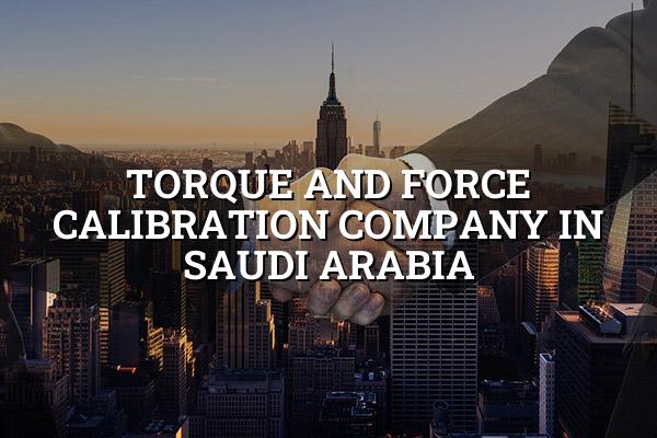 Torque And Force Calibration Company In Saudi Arabia