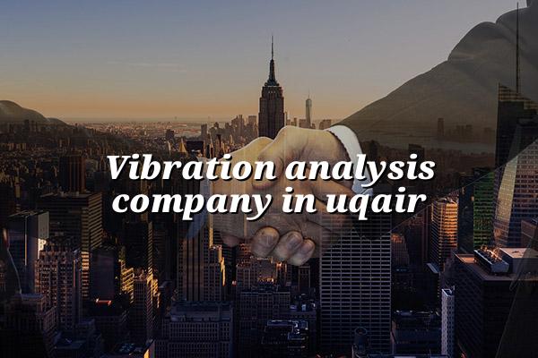 Vibration Analysis Company in Uqair