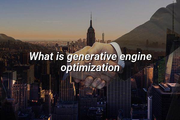 What Is Generative Engine Optimization